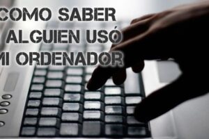 Cómo saber si alguien usó mi PC en mi ausencia