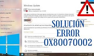 Solución: Error 0x80070002 el sistema no puede encontrar el archivo