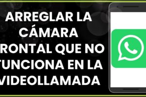 Solución: Error de cámara en WhatsApp al hacer videollamada