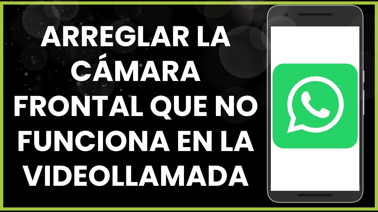 Solución: Error de cámara en WhatsApp al hacer videollamada 1 solucion error de camara en whatsapp al hacer videollamada