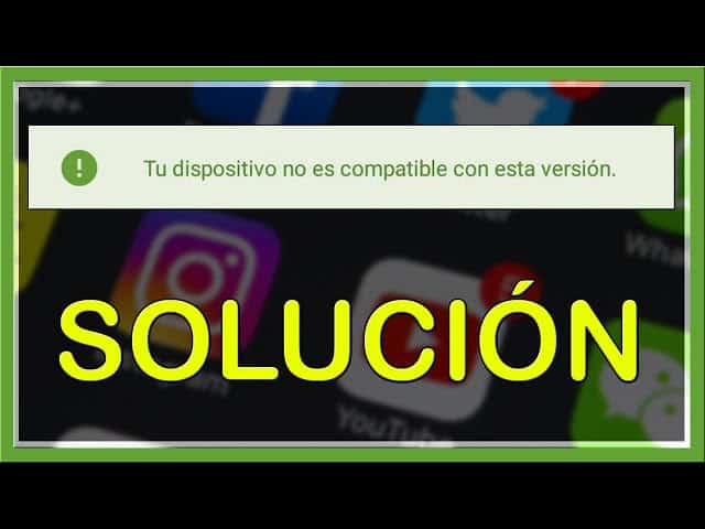 Solución: Error "Esta aplicación no es compatible con tu dispositivo" 1 solucion error esta aplicacion no es compatible con tu dispositivo