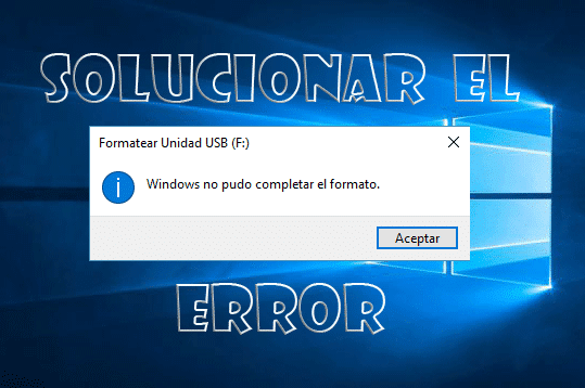 solucion error windows no pudo completar el formato