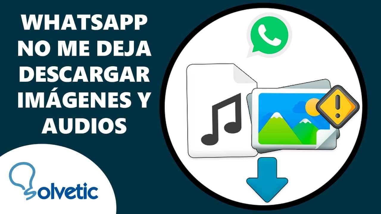 solucion whatsapp no descarga imagenes ni audios
